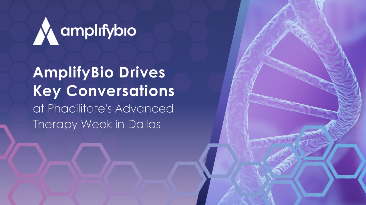 AmplifyBio Drives Key Conversations at Phacilitate's Advanced Therapy Week in Dallas